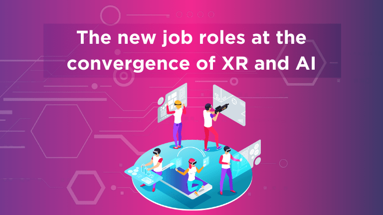 New roles emerging where XR and artificial intelligence converge