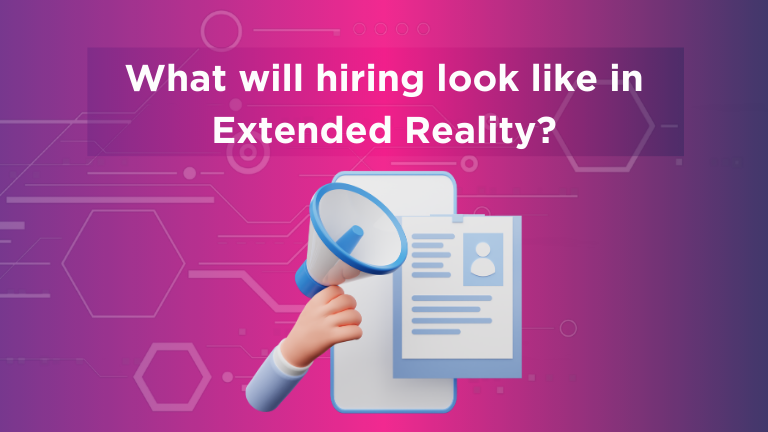 What hiring will look like across Extended Reality roles