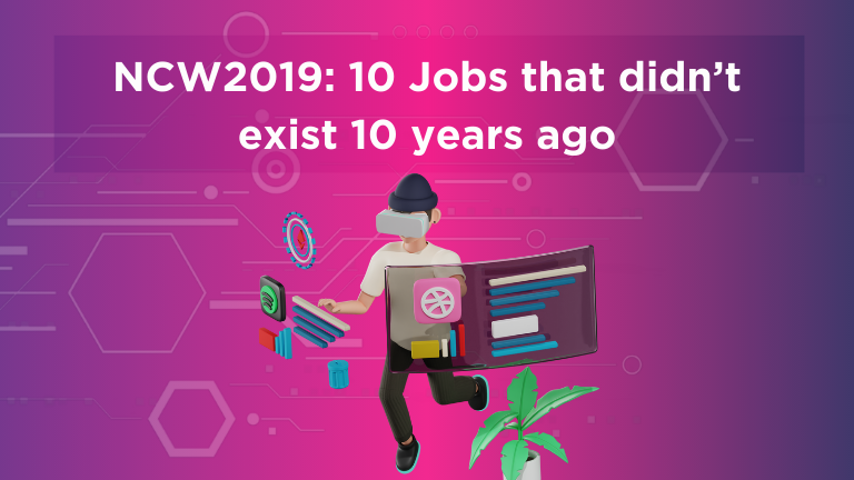 Ten jobs that did not exist ten years ago, National Careers Week 2019