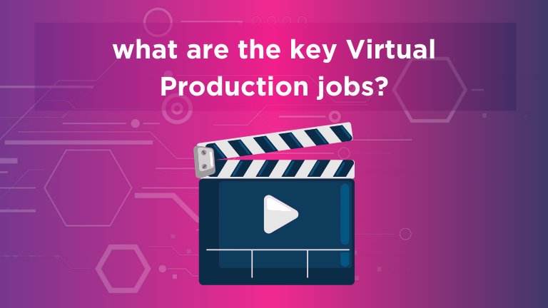 The key job roles driving virtual production
